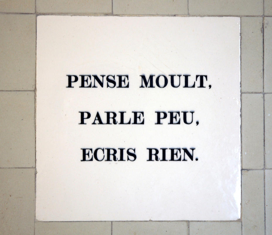 Pense Moult, Parle Peu, Ecris Rien [Think Much, Speak Little, Write Nothing] Tile from Isabella’s bathroom in her living quarters on the fourth floor of the Museum