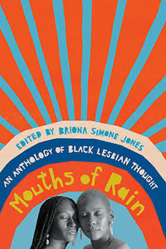 Mouths of Rain: An Anthology of Black Lesbian Thought, 2021, Briona Simone Jones