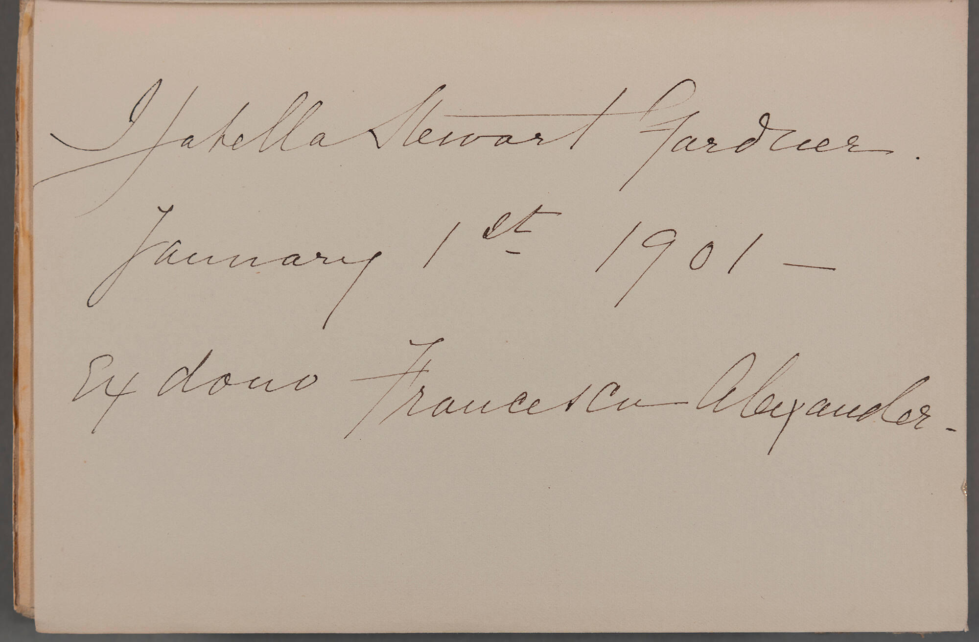 A book page inscribed in black ink Isabella Stewart Gardner / January 1st 1901 - / Ex dono Francesca Alexander