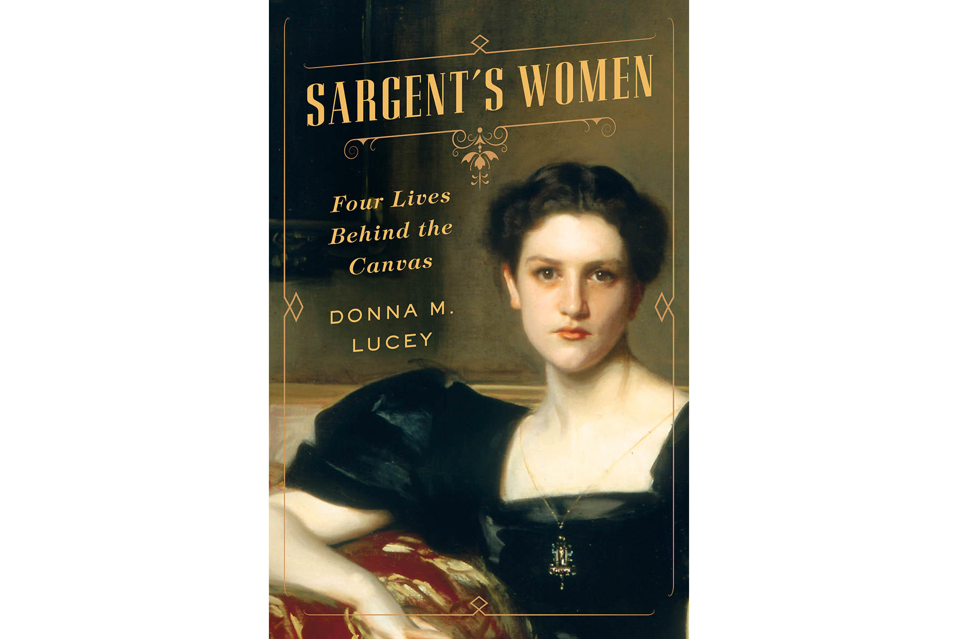 Sargent's Women: Four Lives Behind the Canvas